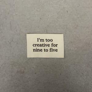 Loop&Label - I'm too creative for nine to five - XXL label