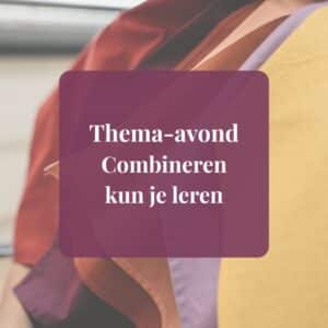 Thema-avond ‘Combineren kun je leren’ – The Colour Store – 12 maart