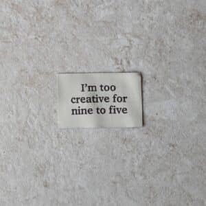 Loop&Label - I'm too creative for nine to five - XXL label